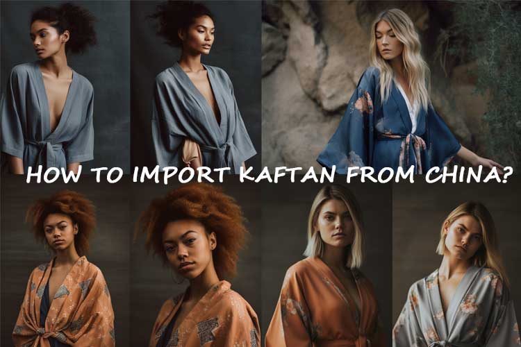 HOW TO IMPORT KAFTAN FROM CHINA?