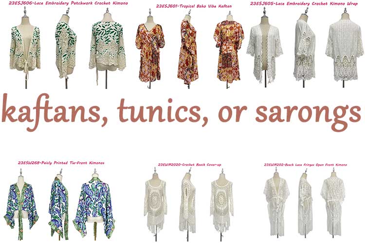 kaftans, tunics, or sarongs